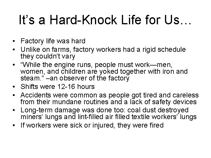 It’s a Hard-Knock Life for Us… • Factory life was hard • Unlike on