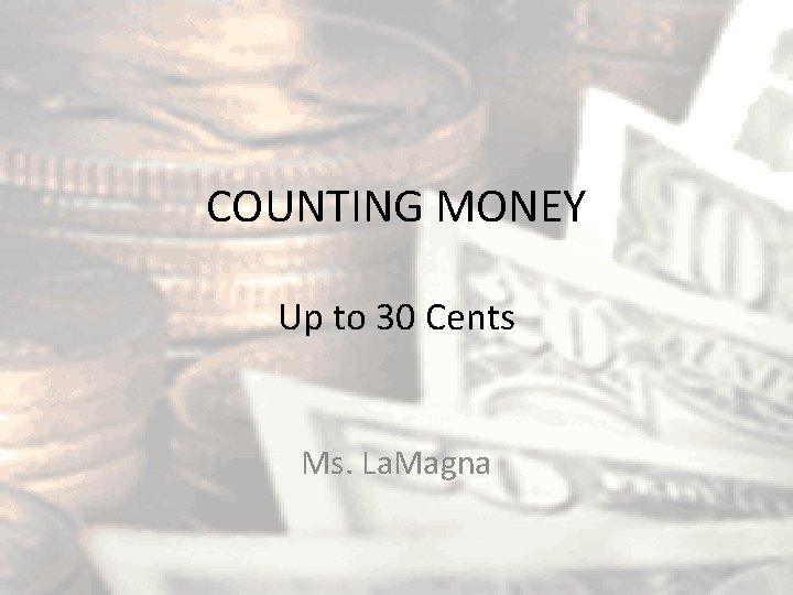 COUNTING MONEY Up to 30 Cents Ms. La. Magna 