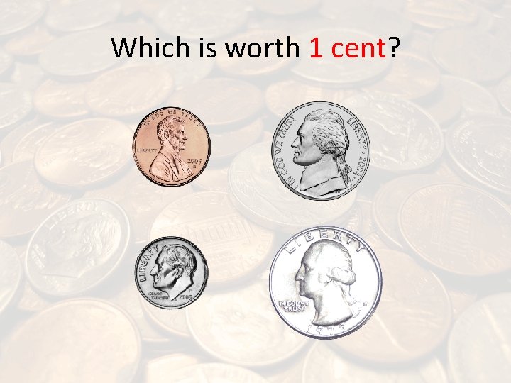 Which is worth 1 cent? 