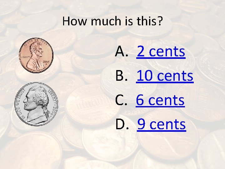 How much is this? A. B. C. D. 2 cents 10 cents 6 cents