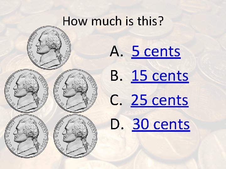 How much is this? A. B. C. D. 5 cents 15 cents 25 cents