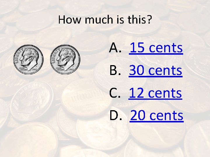 How much is this? A. B. C. D. 15 cents 30 cents 12 cents