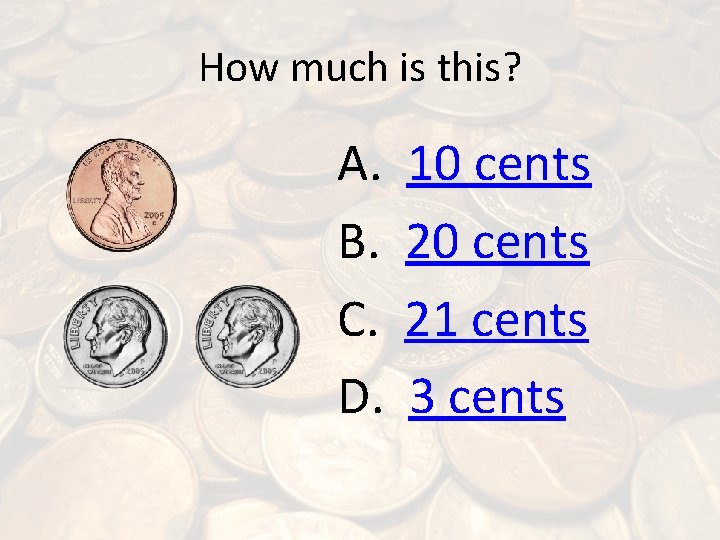 How much is this? A. B. C. D. 10 cents 21 cents 3 cents