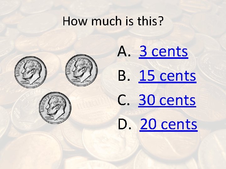 How much is this? A. B. C. D. 3 cents 15 cents 30 cents
