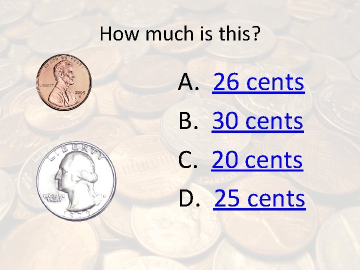 How much is this? A. B. C. D. 26 cents 30 cents 25 cents