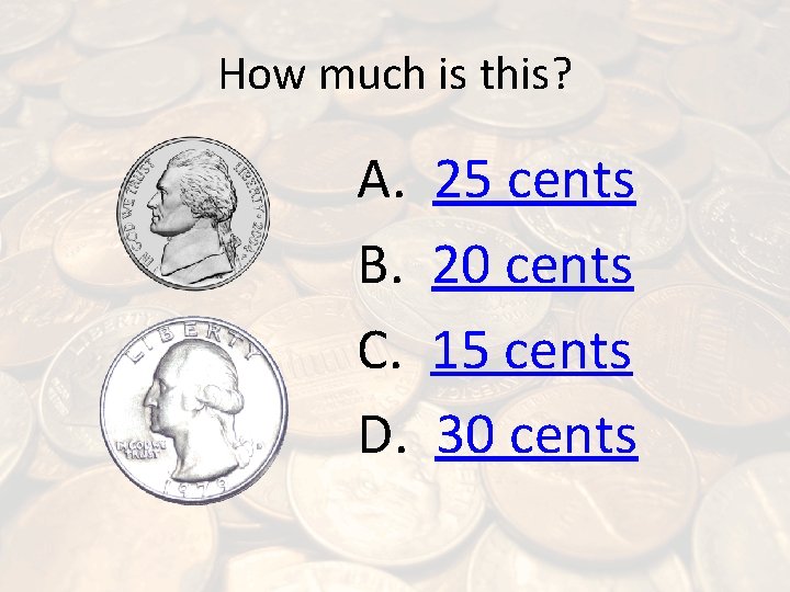 How much is this? A. B. C. D. 25 cents 20 cents 15 cents