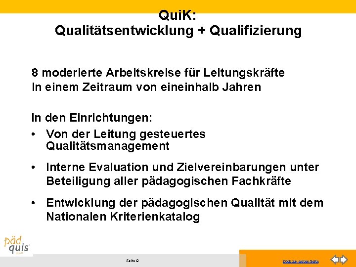 Qui. K: Qualitätsentwicklung + Qualifizierung 8 moderierte Arbeitskreise für Leitungskräfte In einem Zeitraum von