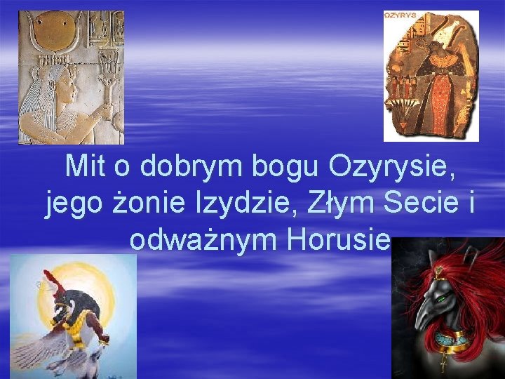 Mit o dobrym bogu Ozyrysie, jego żonie Izydzie, Złym Secie i odważnym Horusie 