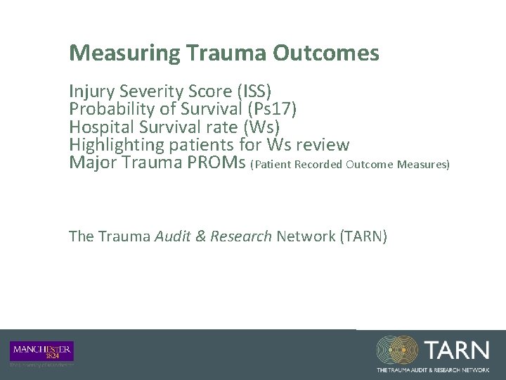 Measuring Trauma Outcomes Injury Severity Score (ISS) Probability of Survival (Ps 17) Hospital Survival