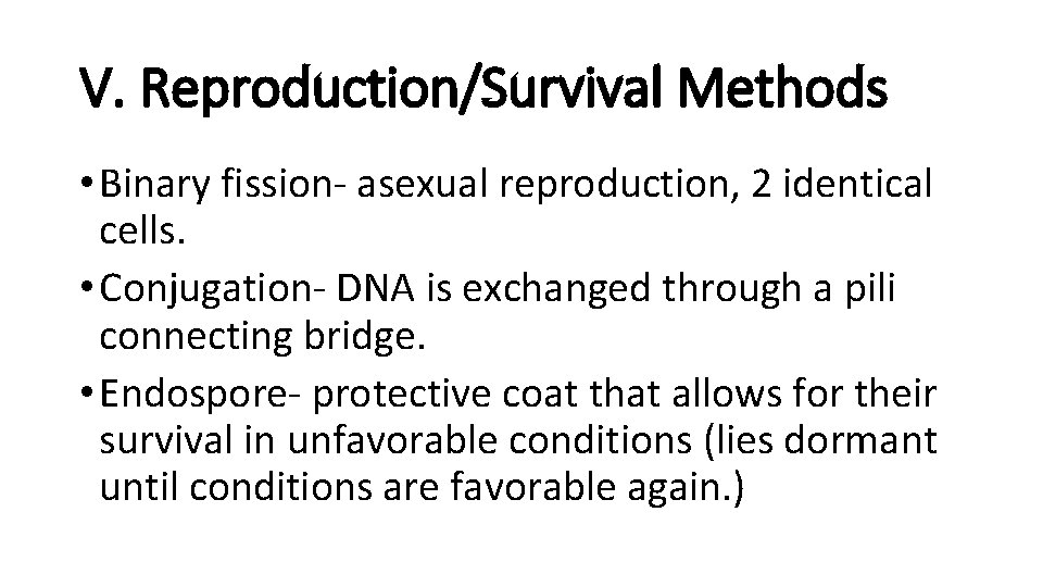 V. Reproduction/Survival Methods • Binary fission- asexual reproduction, 2 identical cells. • Conjugation- DNA