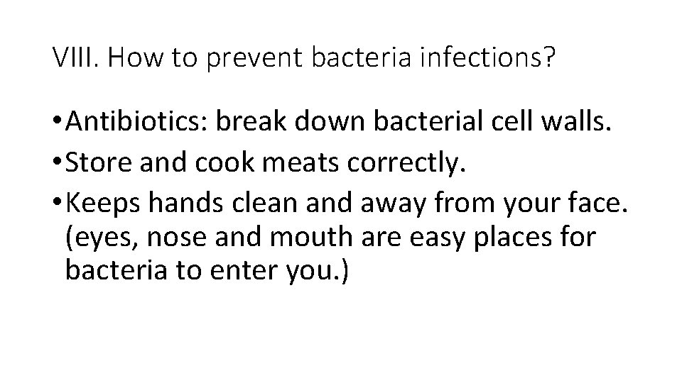 VIII. How to prevent bacteria infections? • Antibiotics: break down bacterial cell walls. •