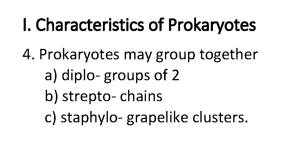 I. Characteristics of Prokaryotes 4. Prokaryotes may group together a) diplo- groups of 2