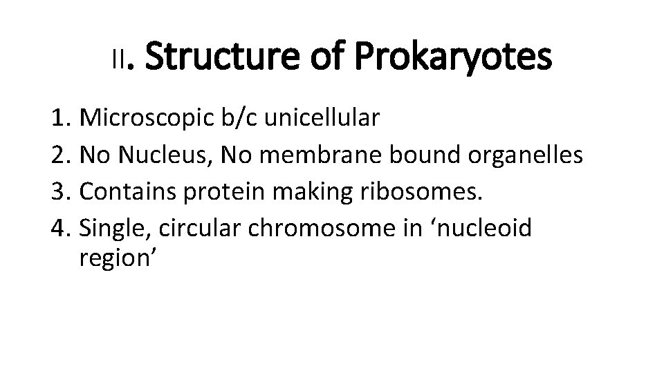 II. Structure of Prokaryotes 1. Microscopic b/c unicellular 2. No Nucleus, No membrane bound