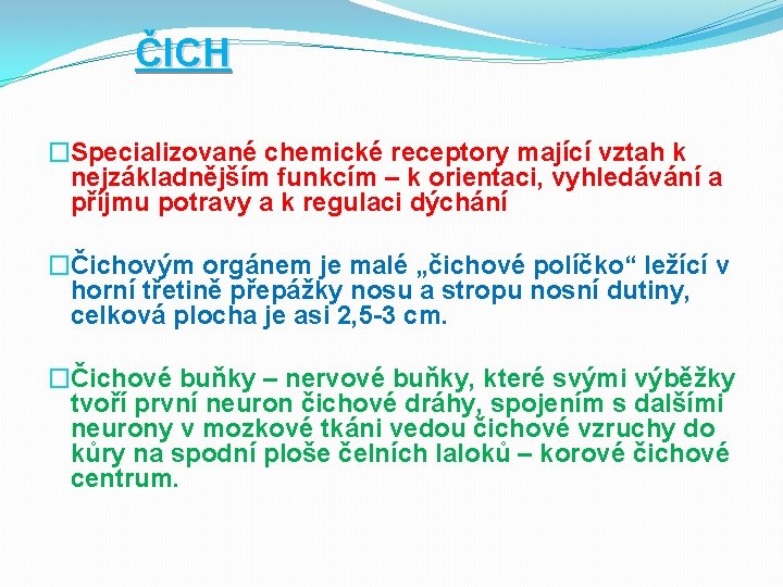 ČICH �Specializované chemické receptory mající vztah k nejzákladnějším funkcím – k orientaci, vyhledávání a