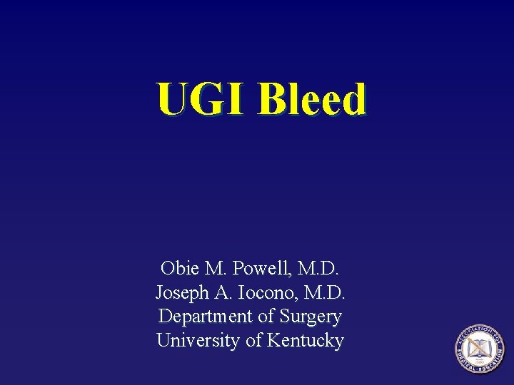 UGI Bleed Obie M. Powell, M. D. Joseph A. Iocono, M. D. Department of