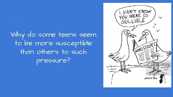 Why do some teens seem to be more susceptible than others to such pressure?