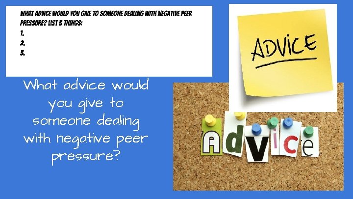 What advice would you give to someone dealing with negative peer pressure? 