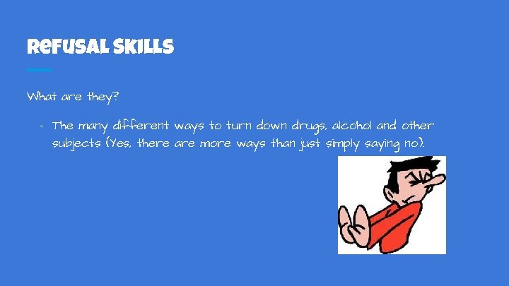 Refusal Skills What are they? - The many different ways to turn down drugs,