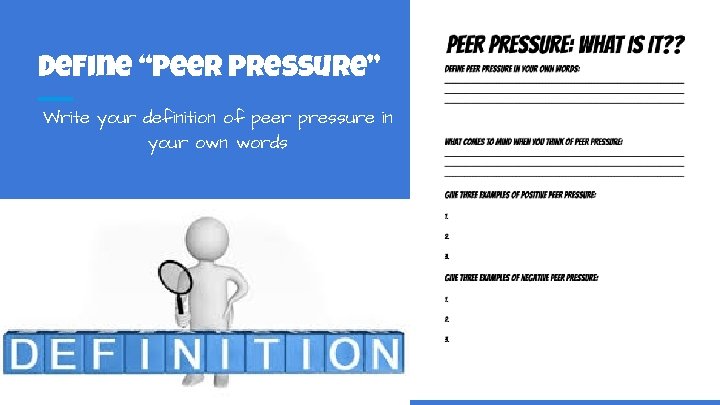 Define “Peer Pressure” Write your definition of peer pressure in your own words 