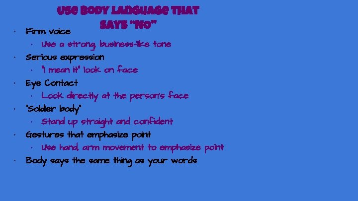  • • • Use body language that says “NO” voice Firm • Use