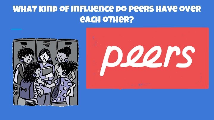 What kind of influence do peers have over each other? 