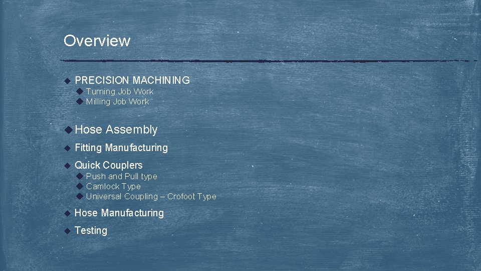 Overview u PRECISION MACHINING u Turning Job Work u Milling Job Work u Hose
