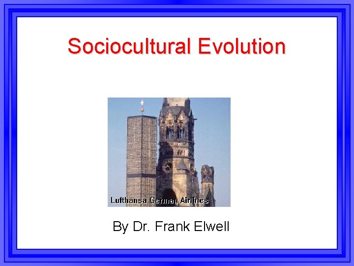 Sociocultural Evolution By Dr. Frank Elwell 