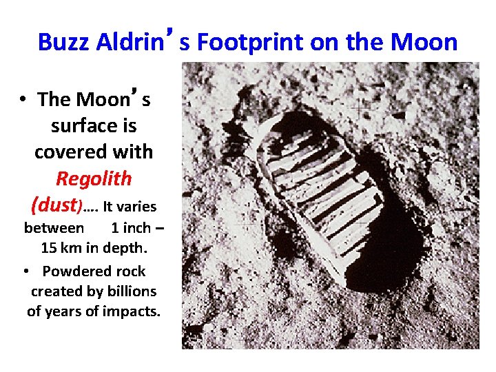 Buzz Aldrin’s Footprint on the Moon • The Moon’s surface is covered with Regolith