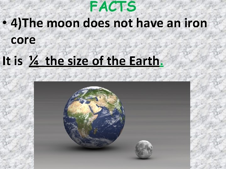 FACTS • 4)The moon does not have an iron core It is ¼ the