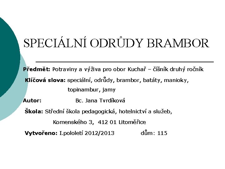 SPECIÁLNÍ ODRŮDY BRAMBOR Předmět: Potraviny a výživa pro obor Kuchař – číšník druhý ročník