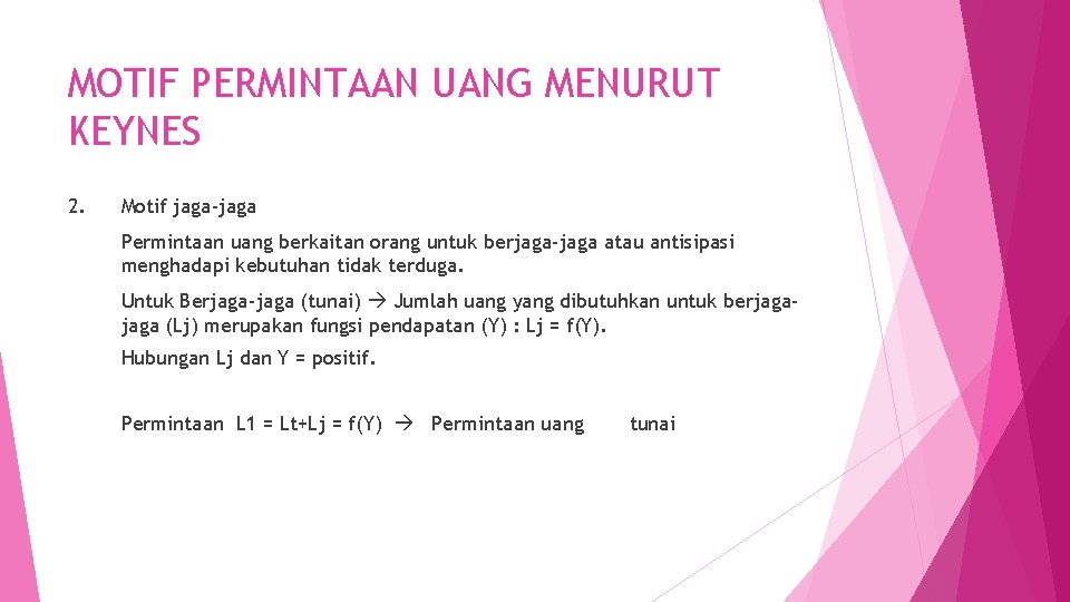 MOTIF PERMINTAAN UANG MENURUT KEYNES 2. Motif jaga-jaga Permintaan uang berkaitan orang untuk berjaga-jaga
