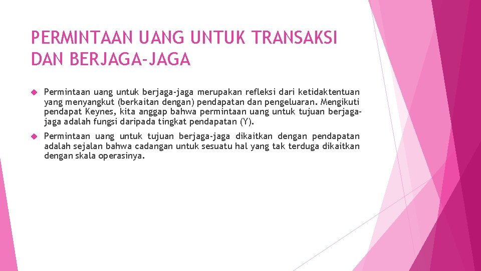 PERMINTAAN UANG UNTUK TRANSAKSI DAN BERJAGA-JAGA Permintaan uang untuk berjaga-jaga merupakan refleksi dari ketidaktentuan