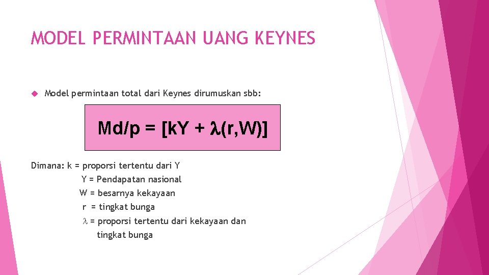 MODEL PERMINTAAN UANG KEYNES Model permintaan total dari Keynes dirumuskan sbb: Md/p = [k.