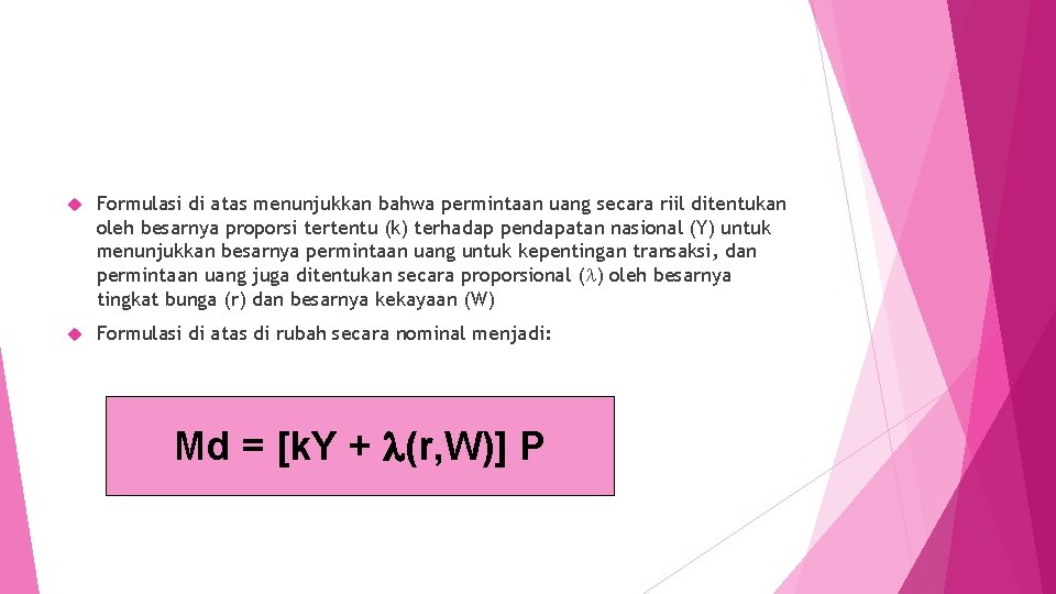  Formulasi di atas menunjukkan bahwa permintaan uang secara riil ditentukan oleh besarnya proporsi