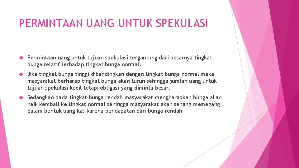 PERMINTAAN UANG UNTUK SPEKULASI Permintaan uang untuk tujuan spekulasi tergantung dari besarnya tingkat bunga