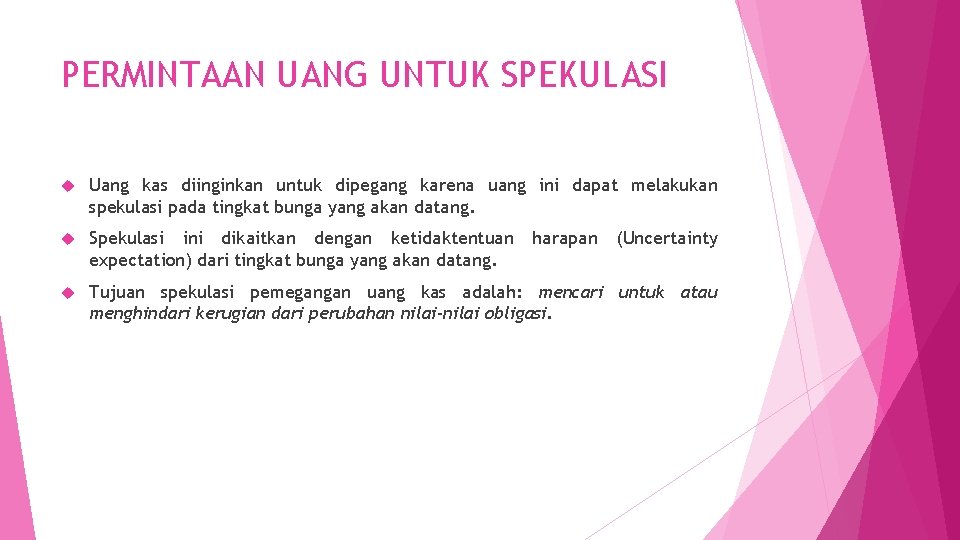 PERMINTAAN UANG UNTUK SPEKULASI Uang kas diinginkan untuk dipegang karena uang ini dapat melakukan