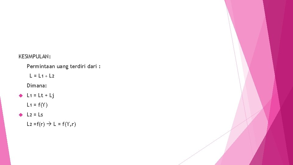 KESIMPULAN: Permintaan uang terdiri dari : L = L 1 + L 2 Dimana: