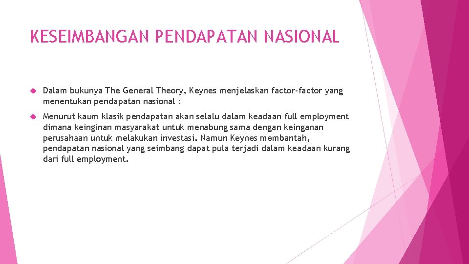 KESEIMBANGAN PENDAPATAN NASIONAL Dalam bukunya The General Theory, Keynes menjelaskan factor-factor yang menentukan pendapatan