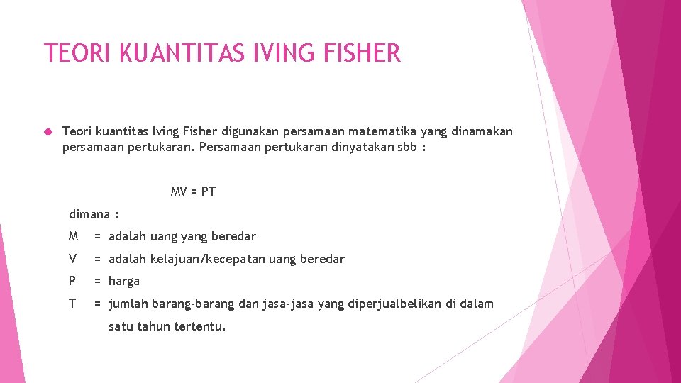 TEORI KUANTITAS IVING FISHER Teori kuantitas Iving Fisher digunakan persamaan matematika yang dinamakan persamaan