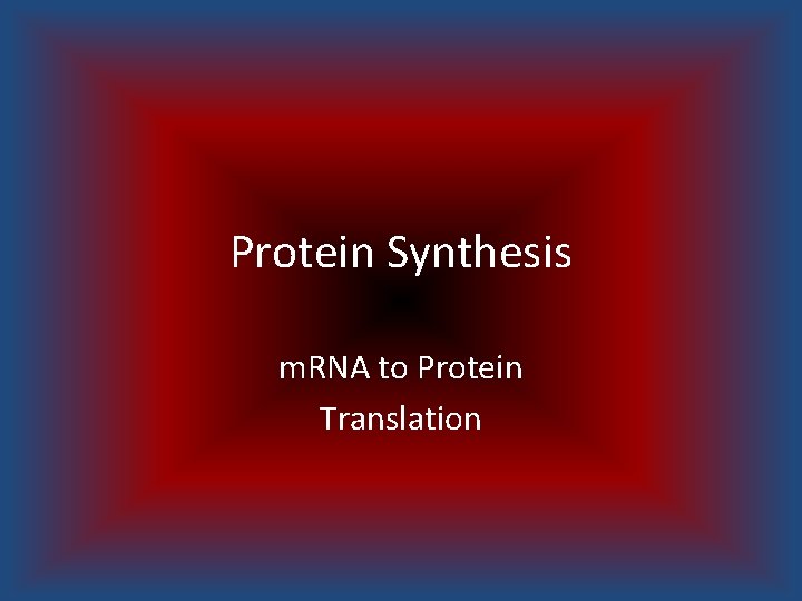Protein Synthesis m. RNA to Protein Translation 