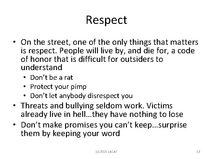 Respect • On the street, one of the only things that matters is respect.
