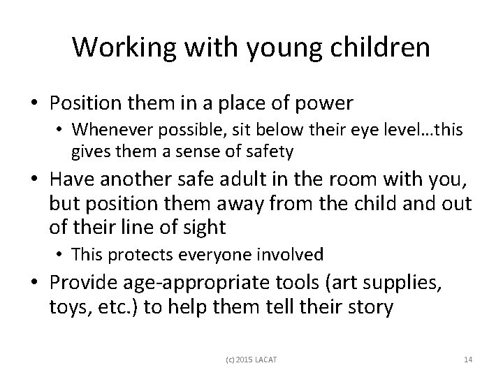 Working with young children • Position them in a place of power • Whenever