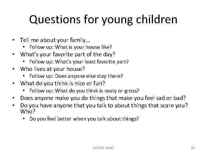 Questions for young children • Tell me about your family… • Follow up: What