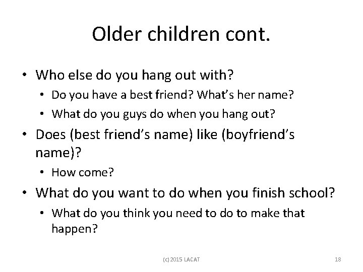 Older children cont. • Who else do you hang out with? • Do you