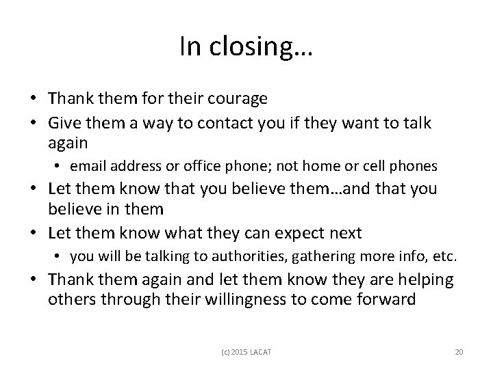 In closing… • Thank them for their courage • Give them a way to