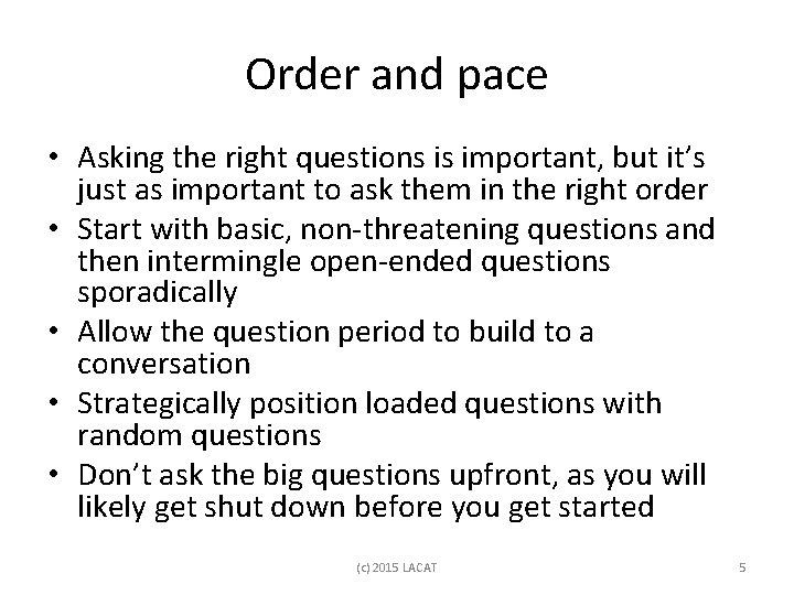 Order and pace • Asking the right questions is important, but it’s just as