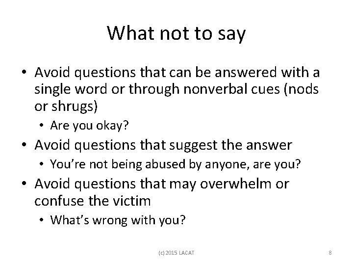 What not to say • Avoid questions that can be answered with a single