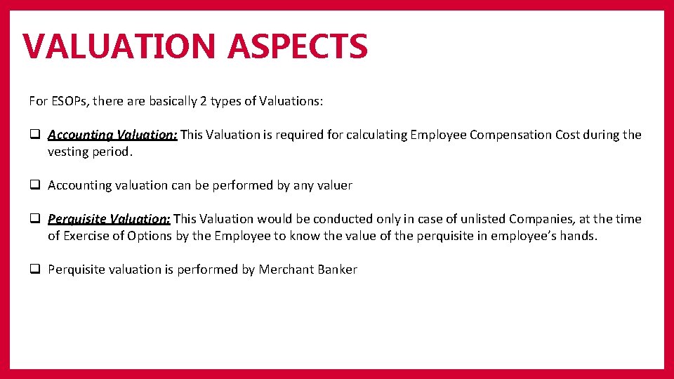 VALUATION ASPECTS For ESOPs, there are basically 2 types of Valuations: q Accounting Valuation: