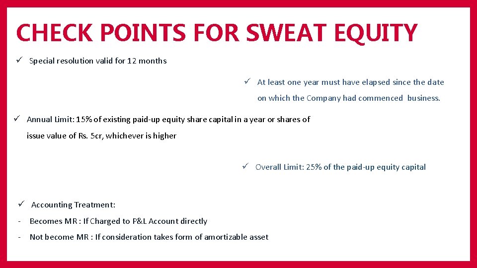 CHECK POINTS FOR SWEAT EQUITY ü Special resolution valid for 12 months ü At