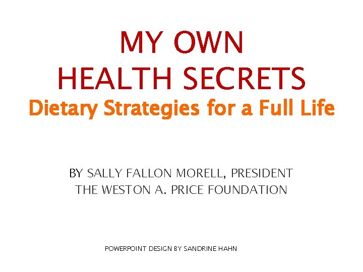MY OWN HEALTH SECRETS Dietary Strategies for a Full Life BY SALLY FALLON MORELL,
